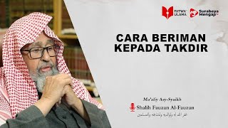 Cara Beriman Kepada Takdir - Syaikh Shalih Fauzan Al Fauzan
