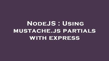 NodeJS : Using mustache.js partials with express