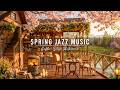 Spring Jazz Music 🌸 Cozy Coffee Shop Ambience &amp; Relaxing Jazz Instrumental Music for Studying, Work Mp3 Song