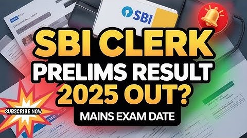 SBI Clerk Prelims Result 2025 Out? | SBI Clerk Mains Exam Date | SBI Clerk Prelims Result Date