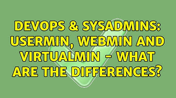DevOps & SysAdmins: Usermin, Webmin and Virtualmin - What are the Differences? (3 Solutions!!)