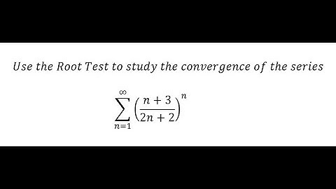 Calculus Help: Use the Root Test to study the convergence of the series ∑_(n=1)^∞▒((n+3)/(2n+2))^n