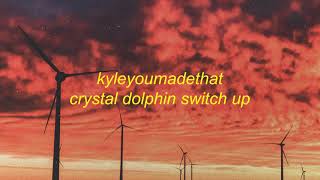 Crystal Dolphin Switch Up   KyleYouMadeThat   MadeByKyle Remix