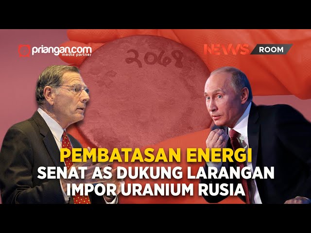 Pembatasan Energi, Senat AS Dukung Larangan Impor Uranium Rusia | PRIANGAN.COM