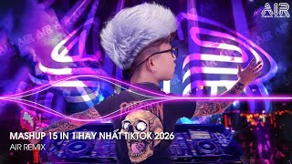 Mashup 15 in 1 - Nhạc Remix TikTok Triệu View Hay Nhất Hiện Nay ♫ Top 15 Nhạc TikTok Hay Nhất 2026