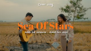 INDAH TAK SEMPURNA - STAND HERE ALONE ( COVER SONG BY SEA OF STARS )