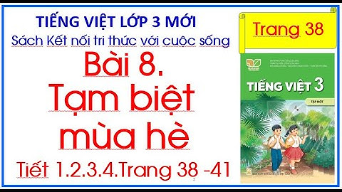 Bài 8 Tạm biệt mùa hè Tiếng Việt lớp 3 Sách Kết nối tri thức với cuộc sống trang 38 Tiết 1.2.3.4