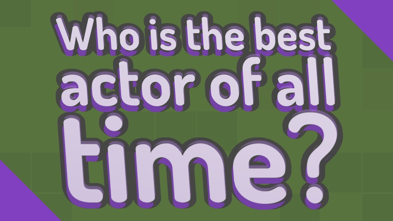 Who Is The Best Actor Of All Time YouTube who-is-the-most-liked-actor