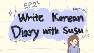 SUB/PDF) [Beginners] Write Korean diary with Susu EP 2