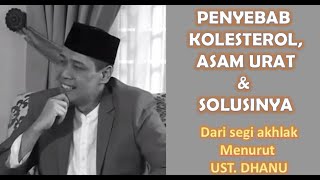 Penyebab Kolesterol, Asam urat dan solusinya Ustad Dhanu