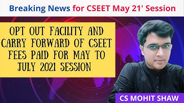Opt Out Facility & Carry Forward OF CSEET Fees Paid for May 2021 to JULY 2021 term by CS Mohit Shaw