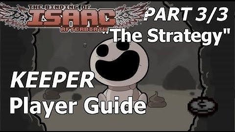 KEEPER Boot Camp, Part 3 of 3 "The Strategy" ► The Binding of Isaac: Afterbirth [GUIDE]