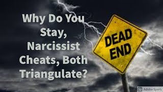 Why YOU Stay, Narcissist Cheats, Both Triangulate?