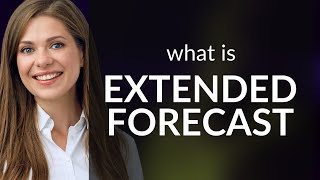 Understanding the "Extended Forecast": A Guide for English Learners