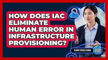 How Does IaC Eliminate Human Error In Infrastructure Provisioning? - Cloud Stack Studio