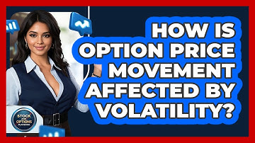 How Is Option Price Movement Affected By Volatility?