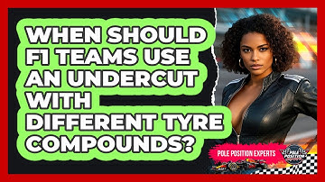 When Should F1 Teams Use An Undercut With Different Tyre Compounds? - Pole Position Experts