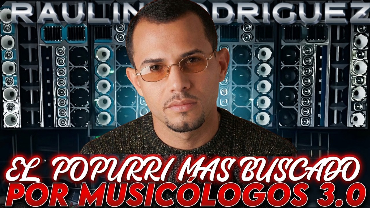 RAULIN RODRIGUEZ EL POPURRÍ MAS BUSCADO 3.0 (SOLO EXCLUSIVIDAD)
