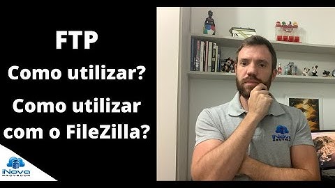 FTP: Como transferir arquivos com o FileZilla? Como instalar?