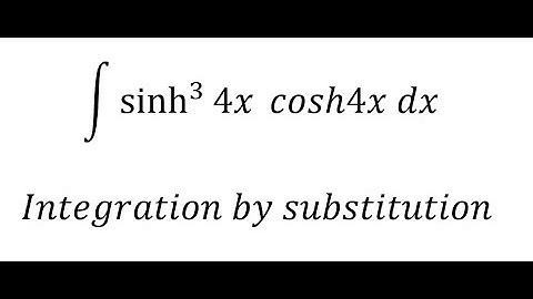 Calculus Help: Hyperbolic Equations: ∫ sinh^3⁡ (4x)  cosh4x dx - Integration by substittution