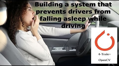 Build a system that prevents drivers from falling asleep while driving using deep learning | part 4