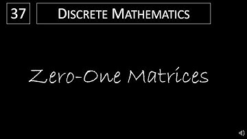 Discrete Math - 2.6.3 Zero-One Matrices