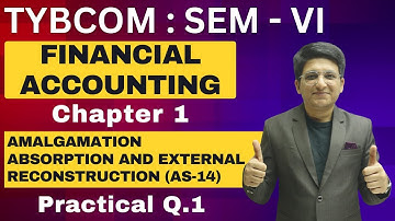 Amalgamation of Firm (As-14) | TYBCOM Semester 6 | Practical Q.1 | Financial Account