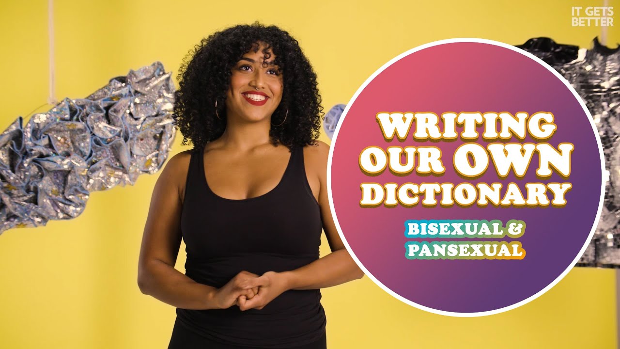 Let's Define Bisexuality and Pansexuality! | Writing Our Own Dictionary