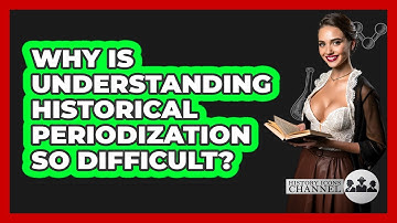 Why Is Understanding Historical Periodization So Difficult? - History Icons Channel