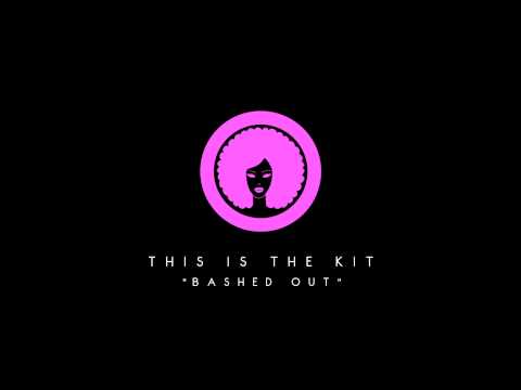 This Is The Kit - "Bashed Out"