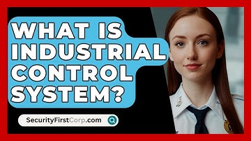 What Is Industrial Control System? - SecurityFirstCorp.com