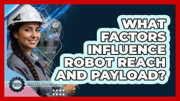 What Factors Influence Robot Reach And Payload?