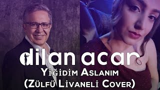 Dilan Acar - Yiğidim Aslanım (Zülfü Livaneli Cover) Resimi