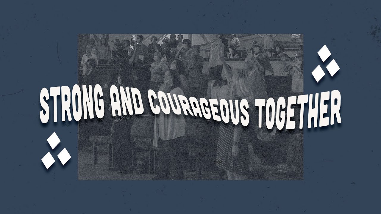 Strong and Courageous Together | Sermon Series: Together ...