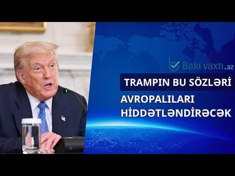 Donald Traml bu sözlərlə Avropanı "yıxdı-sürüdü": ABŞ lideri qoca qitəni hədəf alır?