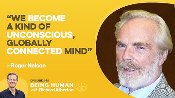#345 Are We All Connected? - Roger Nelson | Being Human