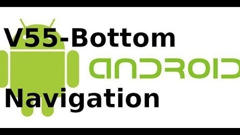 Lập trình Android Giao Diện - V55: Sử dụng bottom navigation trong android