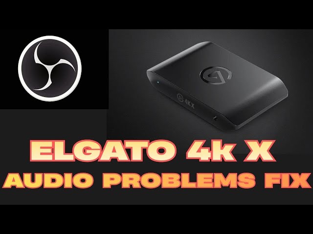 ELGATO 4K X AUDIO NOT WORKING ON OBS - YouTube