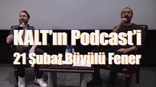 KALT’ın Podcast’i - 21 Şubat Büyülü Fener Ankara