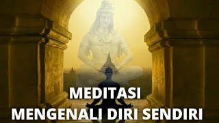 Meditasi mengenali diri sendiri | pengamatan ke dalam diri pada sang jiwa.