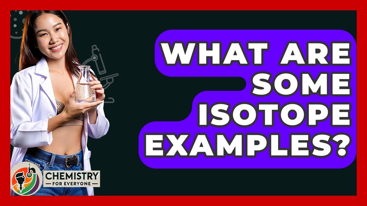What Are Some Isotope Examples? - Chemistry For Everyone