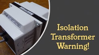 #68: Isolation Transformer Warning!