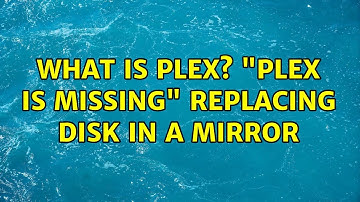 What is plex? "plex is missing" replacing disk in a mirror
