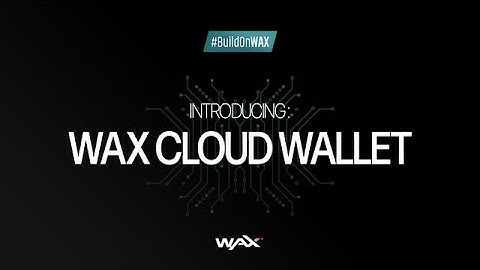 Introducing the WAX Cloud Wallet