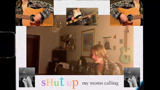 shut up my moms calling (cover)