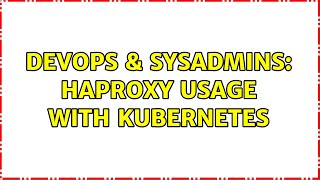 Celebrity DevOps & SysAdmins: HAProxy usage with kubernetes (2 Solutions!!) Net Worth