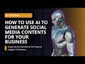 how to use AI to generate social media content for your business