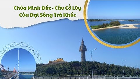 Cầu Cổ Lũy - Chùa Minh Đức - Núi Thiên Mã - Cửa Đại Sông Trà | Cảnh đẹp Quảng Ngãi