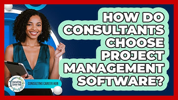 How Do Consultants Choose Project Management Software? - Consulting Career Hub