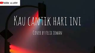 Kau cantik hari ini_ cover by felix ...